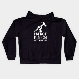 I'm Not Working Today Labor Day Kids Hoodie